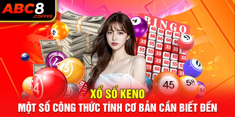 Xổ Số Keno - Một Số Công Thức Tính Cơ Bản Cần Biết Đến