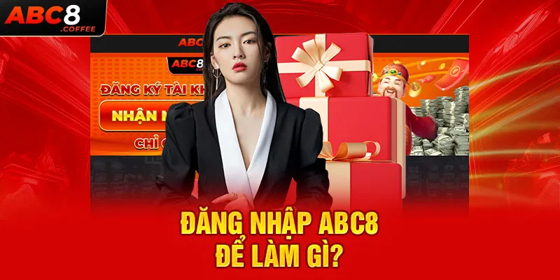 Đăng nhập ABC8 để làm gì?