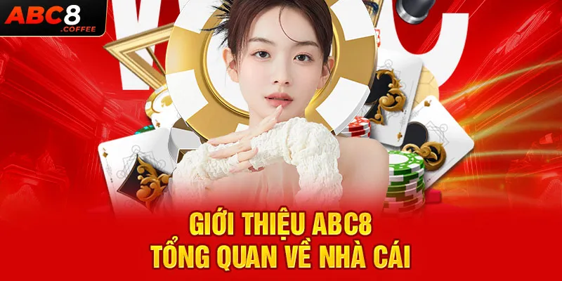 Giới thiệu ABC8 - Tổng quan về nhà cái