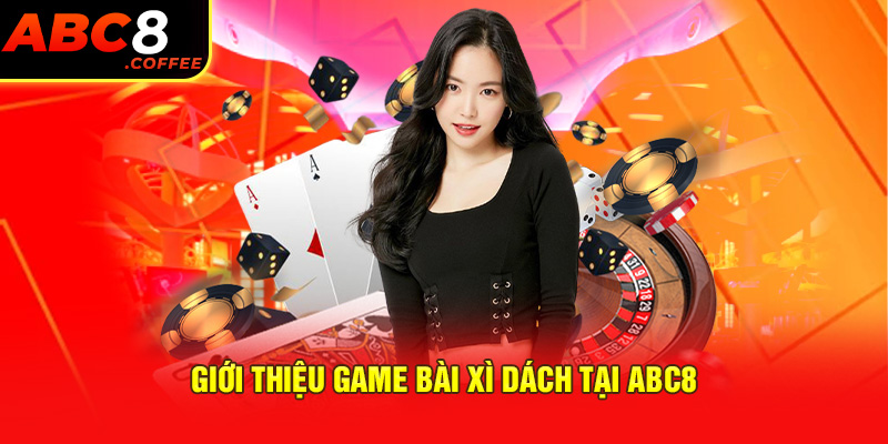 Giới thiệu game bài xì dách tại abc8 là gì