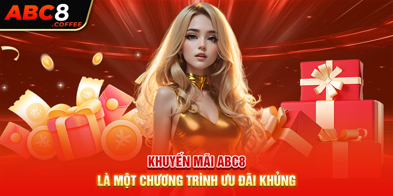 Khuyến mãi Abc8 là một chương trình ưu đãi khủng