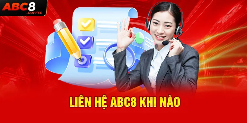 Liên hệ Abc8 khi nào