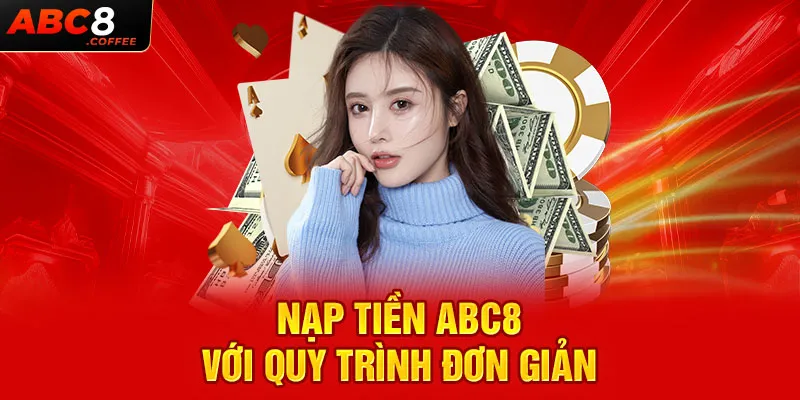 Nạp tiền Abc8 với quy trình đơn giản