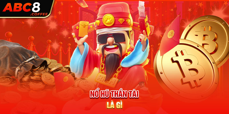 Nổ hũ thần tài là gì