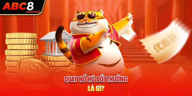 Quay nổ hũ đổi thưởng là gì?