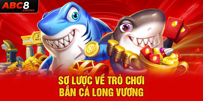 Sơ lược về trò chơi săn cá long vương