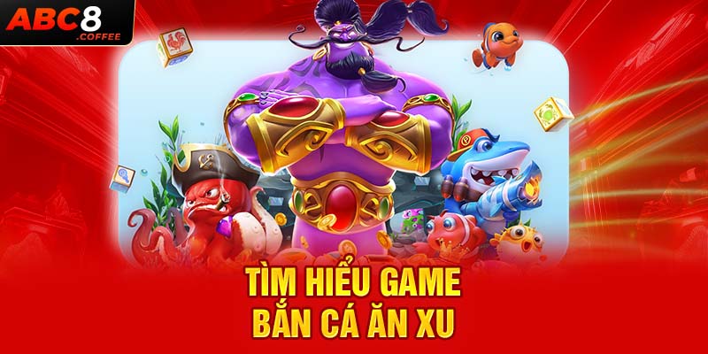 Tìm hiểu game bắn cá ăn xu