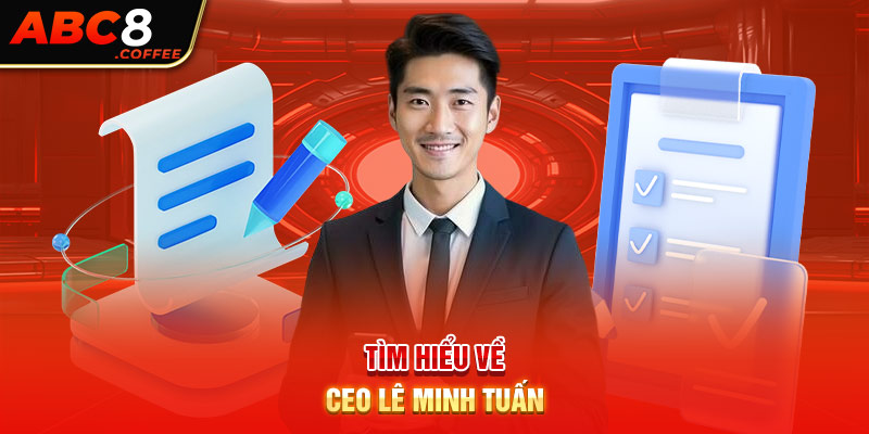 Tiểu sử về CEO Lê Minh Tuấn