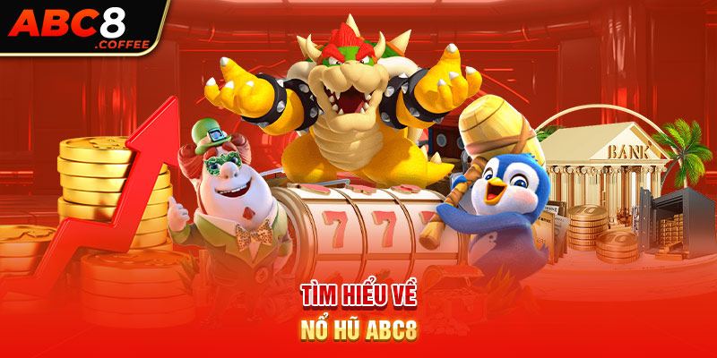  Tìm hiểu về nổ hũ ABC8