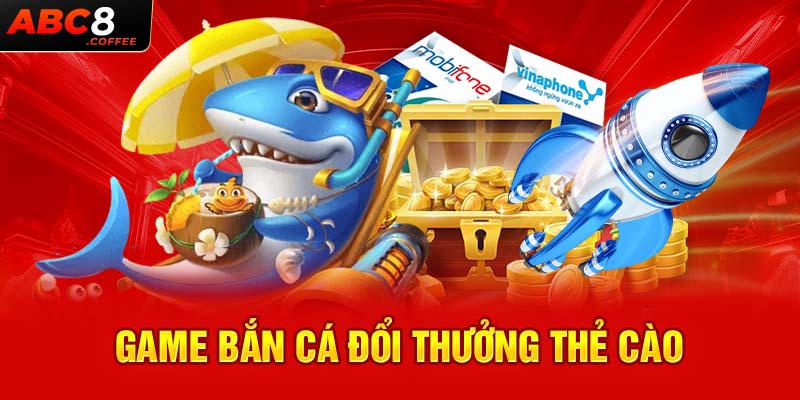 Game bắn cá đổi thưởng thẻ cào