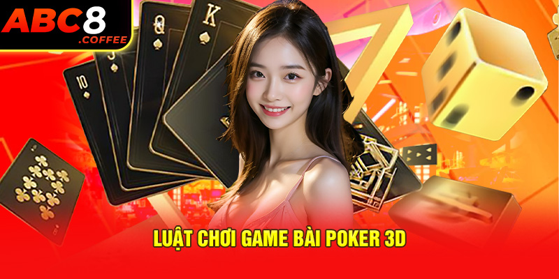 Luật chơi game bài Poker 3D