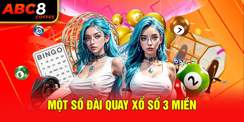 Các đài quay cơ bản của xổ số 3 miền