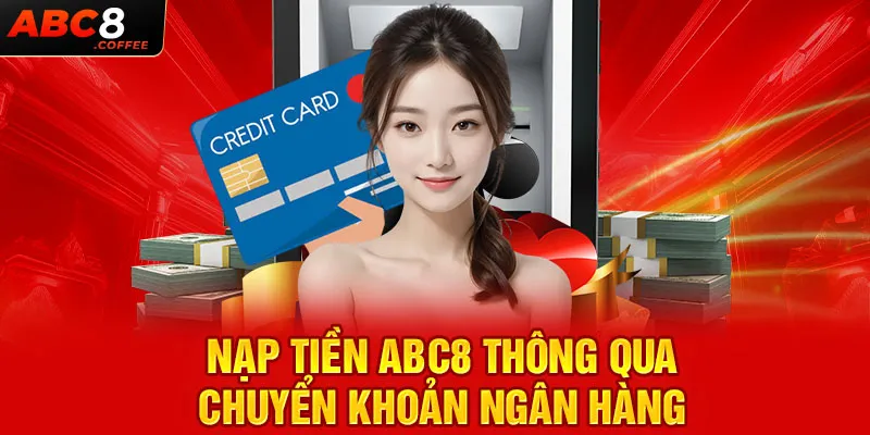 Nạp tiền Abc8 thông qua chuyển khoản ngân hàng