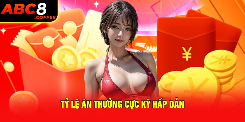 Tỷ lệ ăn thưởng cực kỳ hấp dẫn