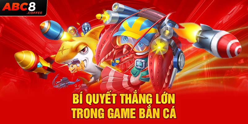 Bí quyết trắng lớn trong game bắn cá