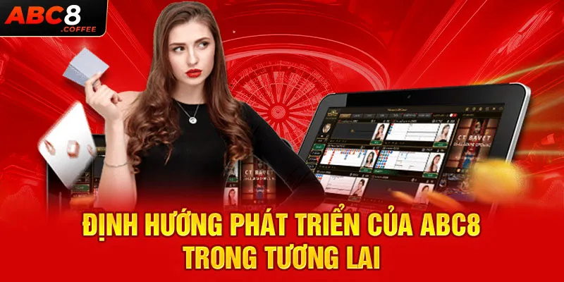 Định hướng phát triển của ABC8 trong tương lai