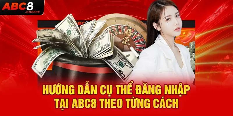 Hướng dẫn cụ thể đăng nhập tại ABC8 theo từng cách