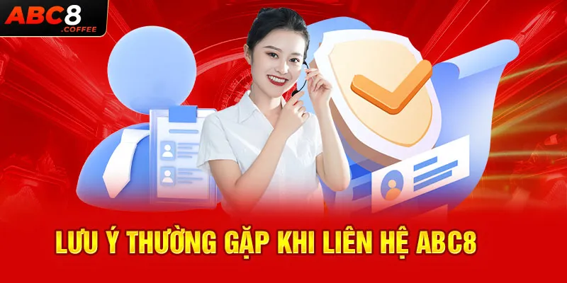 Lưu ý thường gặp khi liên hệ Abc8