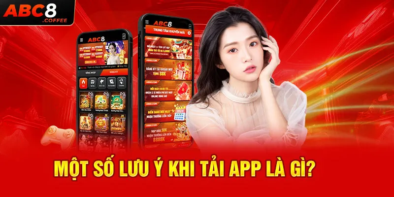 Một số lưu ý khi tải app là gì?