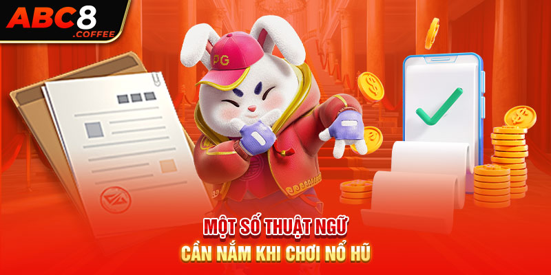 Một số thuật ngữ cần nắm khi chơi nổ hũ