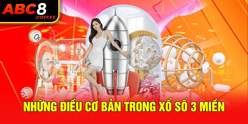 Tổng hợp điều cơ bản trong xổ số 3 miền