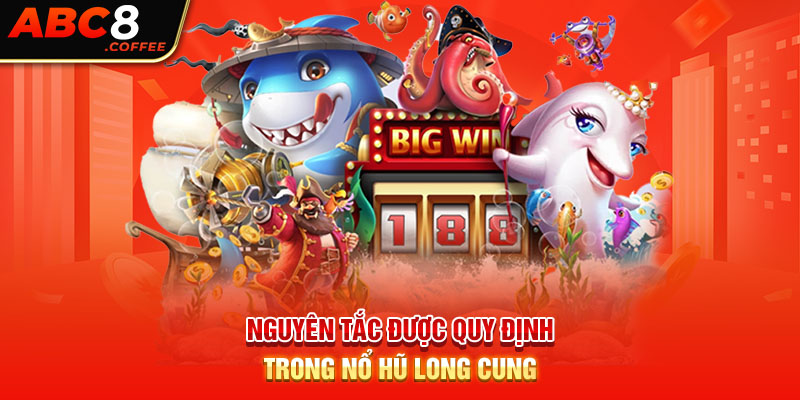 Nguyên tắc được quy định trong Nổ hũ Long Cung