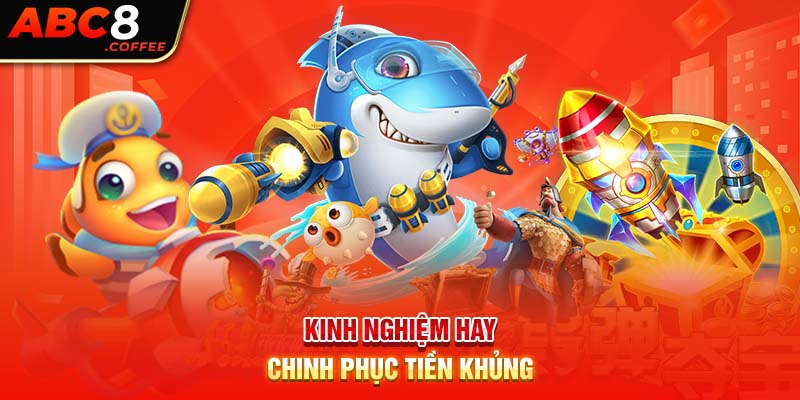 Kinh nghiệm hay chinh phục tiền khủng